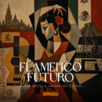 AARON SEVILLA PRESENTS ‘FLAMENCO FUTURO’: SPANISH ROOTS FIND A NEW LANGUAGE ON THE DANCEFLOOR